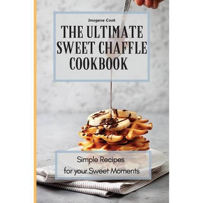 The Ultimate Sweet Chaffle Cookbook - by  Imogene Cook (Paperback)