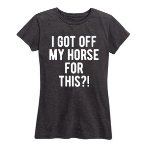 Women's - Instant Message - I Got Off My Horse For This Short Sleeve Graphic T-Shirt - 1 of 4
