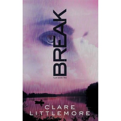 Break - (Flow Series Book 2) by  Clare Littlemore (Paperback)