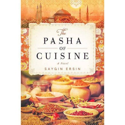 The Pasha of Cuisine - by  Saygin Ersin (Hardcover)