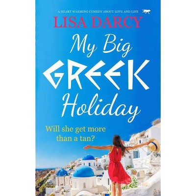 My Big Greek Holiday - by  Lisa Darcy (Paperback)