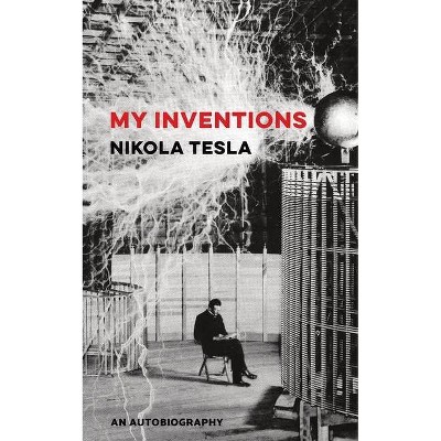 My Inventions - by  Nikola Tesla (Paperback)