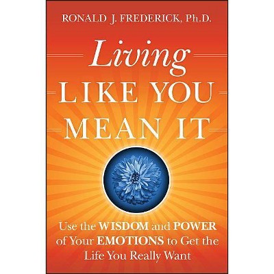 Living Like You Mean It - by  Ronald J Frederick (Hardcover)