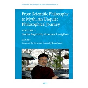From Scientific Philosophy to Myth: An Unquiet Philosophical Journey - (Poznań Studies in the Philosophy of the Sciences and th) (Hardcover) - 1 of 1