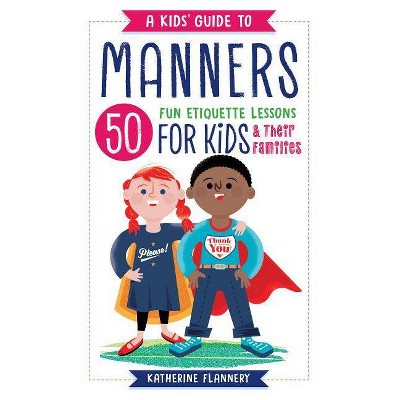 A Kids' Guide to Manners - by  Katherine Flannery (Paperback)