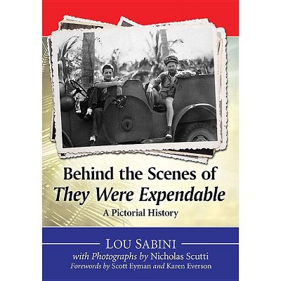 Behind the Scenes of They Were Expendable - by  Lou Sabini & Nicholas Scutti (Paperback)