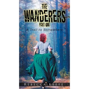 The Wanderers - by  Rebecca Keefe (Paperback) - 1 of 1