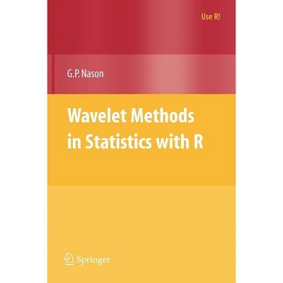 Wavelet Methods in Statistics with R - (Use R!) by  Guy Nason (Paperback)