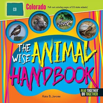 The Wise Animal Handbook Colorado - by  Kate B Jerome (Hardcover)