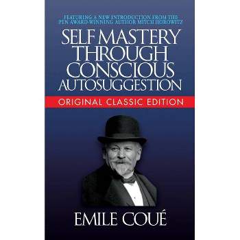 Self-Mastery Through Conscious Autosuggestion (Original Classic Edition) - by  Emile Cou&#8730 (Paperback)