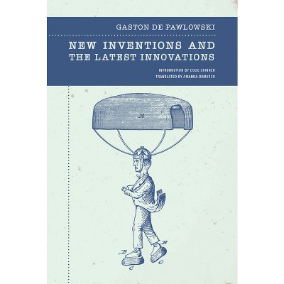 New Inventions and the Latest Innovations - by  Gaston de Pawlowski (Paperback)