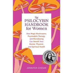 Psilocybin Handbook for Women - (Guides to Psychedelics & More) by  Jennifer Chesak (Paperback) - 1 of 1