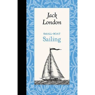 Small-Boat Sailing - (American Roots) by  Jack London (Hardcover)