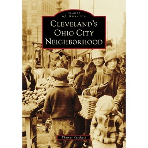 Cleveland's Ohio City Neighborhood - (Images of America) by  Tom Kaschalk (Paperback) - 1 of 1