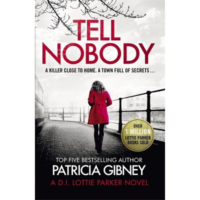 Tell Nobody - by  Patricia Gibney (Paperback)