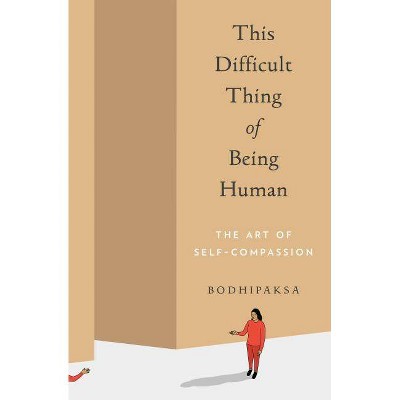 This Difficult Thing of Being Human - by  Bodhipaksa (Paperback)