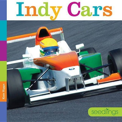 Seedlings: Indy Cars - by  Kate Riggs (Paperback)