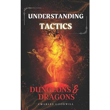 Understanding Tactics in Dungeons & Dragons - (Learn How to Play and Then Master D&d) by  Charles Goodwill (Paperback)