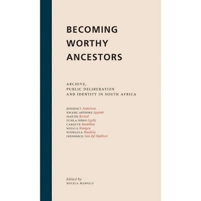 Becoming Worthy Ancestors - by  Xolela Mangcu (Paperback)