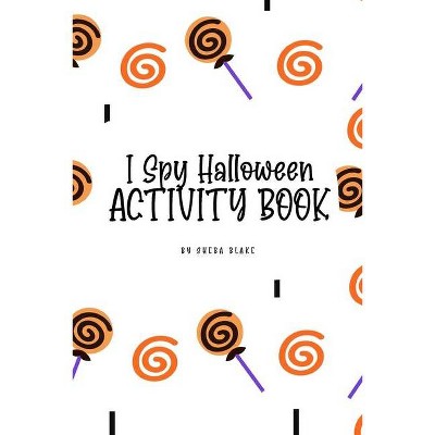 I Spy Halloween Activity Book for Toddlers / Children (6x9 Coloring Book / Activity Book) - by  Sheba Blake (Paperback)