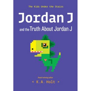Jordan J and the Truth about Jordan J - (The Kids Under the Stairs) by  K a Holt (Paperback) - 1 of 1