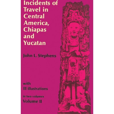 Incidents of Travel in Central America, Chiapas, and Yucatan, Vol. 2 - (Incidents of Travel in Central America, Chiapas & Yucatan) (Paperback)