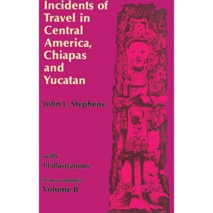 Incidents of Travel in Central America, Chiapas, and Yucatan, Vol. 2 - (Incidents of Travel in Central America, Chiapas & Yucatan) (Paperback) - 1 of 1