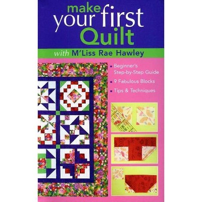 Make Your First Quilt with M'Liss Rae Hawley - (Paperback)