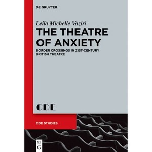 The Theatre of Anxiety - (Contemporary Drama in English Studies) by  Leila Michelle Vaziri (Hardcover) - 1 of 1