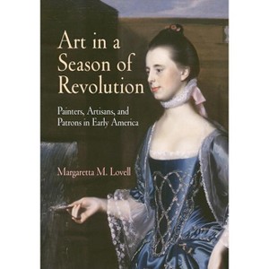 Art in a Season of Revolution - (Early American Studies) Annotated by  Margaretta M Lovell (Paperback) - 1 of 1