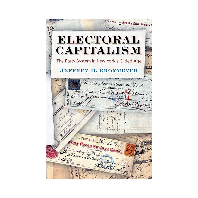 Electoral Capitalism - (American Governance: Politics, Policy, and Public Law) by  Jeffrey D Broxmeyer (Hardcover), 1 of 2