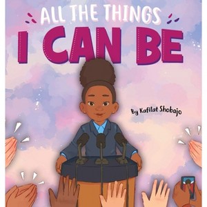 All The Things I Can Be - Large Print by  Kafilat Shobajo (Hardcover) - 1 of 1