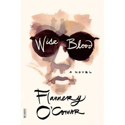 Wise Blood - (FSG Classics) by  Flannery O'Connor (Paperback)