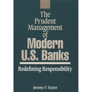 The Prudent Management of Modern U.S. Banks - by  Jeremy F Taylor & Marilyn Taylor (Hardcover) - 1 of 1