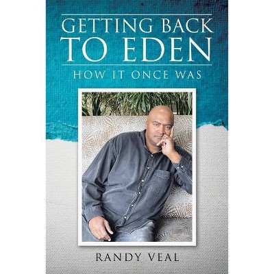 Getting Back to Eden - by  Randy Veal (Paperback)