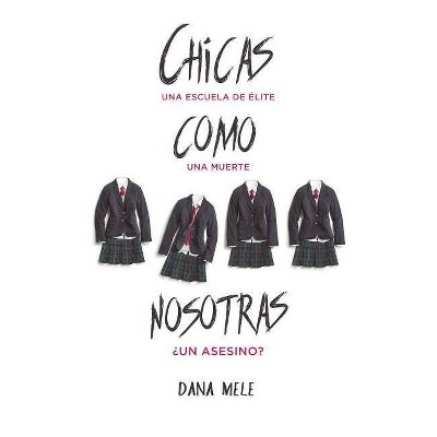 Chicas Como Nosotras - by  Dana Mele (Paperback)