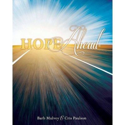Hope Ahead - by  Barb Mulvey & Cris Paulson (Paperback)