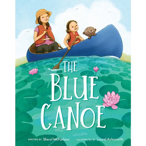 The Blue Canoe - by Sheryl McFarlane (Hardcover)