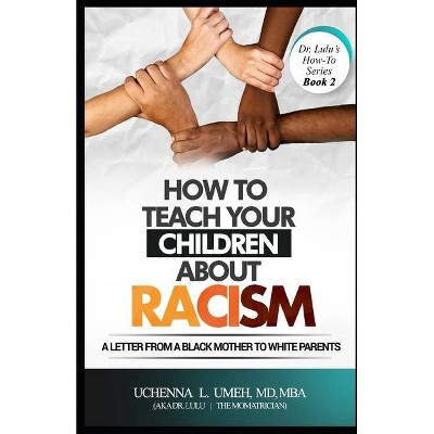 How to Teach Your Children About Racism - (Dr.Lulu's "how To") by  Uchenna L Umeh (Paperback)