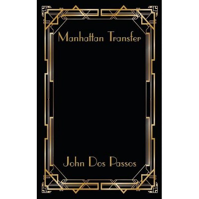 Manhattan Transfer - by  John Dos Passos (Hardcover)