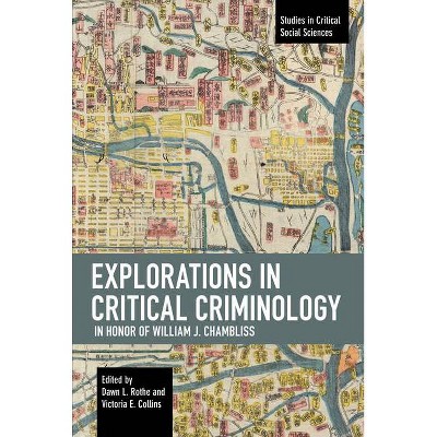 Explorations in Critical Criminology in Honor of William J. Chambliss - (Studies in Critical Social Sciences) by  Dawn L Rothe & Victoria E Collins