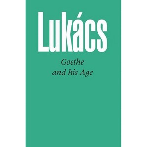 Goethe and His Age - by  Georg Lukacs (Paperback) - 1 of 1