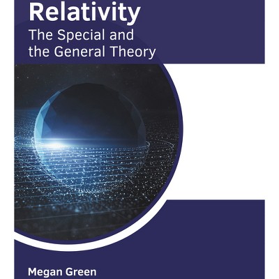 Relativity: The Special and the General Theory - by  Megan Green (Hardcover)