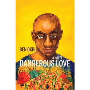 Dangerous Love - by  Ben Okri (Paperback) - 1 of 1