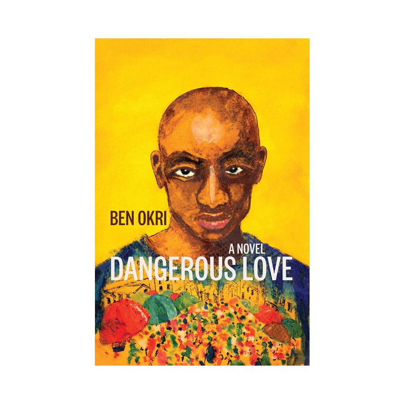 Dangerous Love - by  Ben Okri (Paperback), 1 of 2