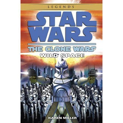 Wild Space: Star Wars Legends (the Clone Wars) - (Star Wars: The Clone Wars - Legends) by  Karen Miller (Paperback)