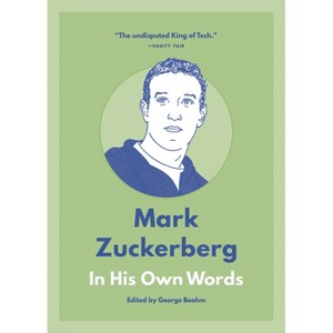 Mark Zuckerberg: In His Own Words - (In Their Own Words) by  George Beahm (Paperback) - 1 of 1
