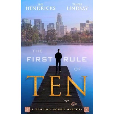 The First Rule of Ten - (Tenzing Norbu Mysteries) by  Gay Hendricks & Tinker Lindsay (Paperback)