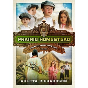 Prairie Homestead - (Beyond the Orphan Train) by  Arleta Richardson (Paperback) - 1 of 1