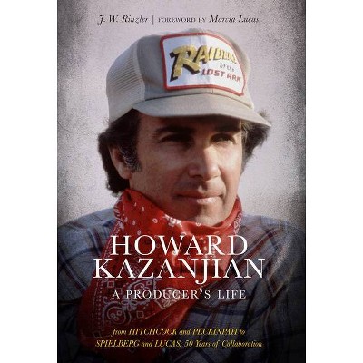 Howard Kazanjian - by  J W Rinzler (Hardcover)